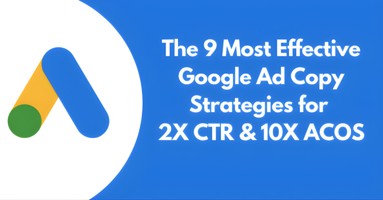 The 9 Most Effective Google Ad Copy Strategies For 2X CTR And 10X ACOS